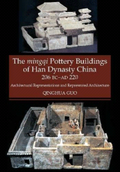 E-book, The Mingqi Pottery Buildings of Han Dynasty China, 206 BC -AD 220 : Architectural Representations and Represented Architecture, Liverpool University Press