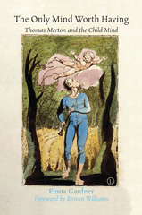 eBook, The Only Mind Worth Having : Thomas Merton and the Child Mind, The Lutterworth Press