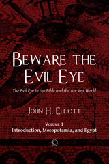 E-book, Beware the Evil Eye : The Evil Eye in the Bible and the Ancient World : Introduction, Mesopotamia, and Egypt, Elliott, John H., The Lutterworth Press