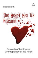 eBook, The Heart Has Its Reasons : Towards a Theological Anthropology of the Heart, The Lutterworth Press