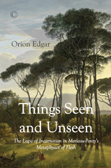 E-book, Things Seen and Unseen : The Logic of Incarnation in Merleau-Ponty's Metaphysics of Flesh, Edgar, Orion, The Lutterworth Press