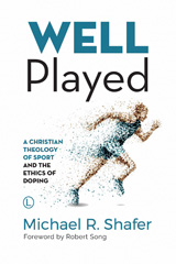 E-book, Well Played : A Christian Theology of Sport and the Ethics of Doping, The Lutterworth Press