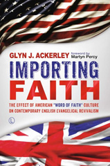 E-book, Importing Faith : The Effect of American 'Word of Faith' Culture on Contemporary English Evangelical Revivalism, The Lutterworth Press
