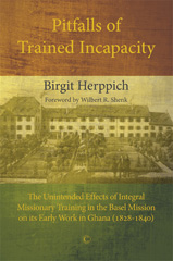 eBook, Pitfalls of Trained Incapacity : The Unintended Effects of Integral Missionary Training in the Basel Mission on its Early Work in Ghana (1828-1840), The Lutterworth Press