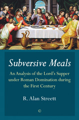 E-book, Subversive Meals : An Analysis of the Lord's Supper under Roman Domination during the First Century, The Lutterworth Press
