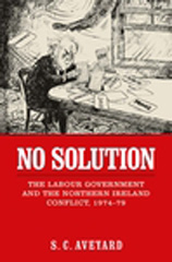 E-book, No solution : The Labour government and the Northern Ireland conflict, 1974-79, Aveyard, Stuart C., Manchester University Press