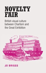 E-book, Novelty fair : British visual culture between Chartism and the Great Exhibition, Briggs, Jo., Manchester University Press
