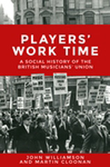 E-book, Players' work time : A history of the British Musicians' Union, 1893-2013, Manchester University Press