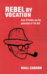 E-book, Rebel by vocation : Seán O"Faoláin and the generation of The Bell, Carson, Niall, Manchester University Press
