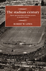 E-book, Stadium century : Sport, spectatorship and mass society in modern France, Manchester University Press
