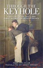 E-book, Through the keyhole : A history of sex, space and public modesty in modern France, Iacub, Marcela, Manchester University Press
