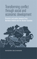 E-book, Transforming conflict through social and economic development : Practice and policy lessons from Northern Ireland and the Border Counties, Buchanan, Sandra, Manchester University Press