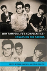 eBook, Why pamper life's complexities? : Essays on The Smiths, Manchester University Press