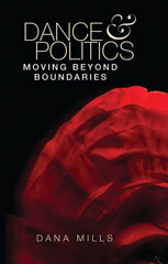 eBook, Dance and politics : Moving beyond boundaries, Mills, Dana, Manchester University Press