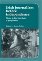 E-book, Irish Journalism Before Independence : More a disease than a profession, Manchester University Press