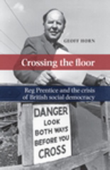 E-book, Crossing the floor : Reg Prentice and the crisis of British social democracy, Horn, Geoff, Manchester University Press