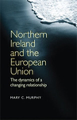 E-book, Northern Ireland and the European Union : The dynamics of a changing relationship, Murphy, Mary C., Manchester University Press