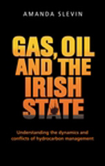 E-book, Gas, oil and the Irish state : Understanding the dynamics and conflicts of hydrocarbon management, Slevin, Amanda, Manchester University Press