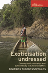 E-book, Exoticisation undressed : Ethnographic nostalgia and authenticity in Emberá clothes, Theodossopoulos, Dimitrios, Manchester University Press