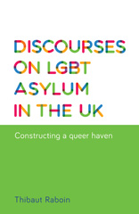 E-book, Discourses on LGBT asylum in the UK : Constructing a queer haven, Raboin, Thibaut, Manchester University Press