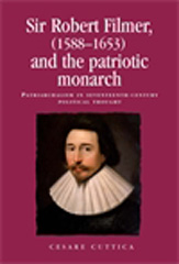 E-book, Sir Robert Filmer (1588-1653) and the patriotic monarch : Patriarchalism in seventeenth-century political thought, Cuttica, Cesare, Manchester University Press