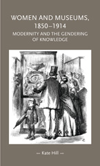 E-book, Women and museums 1850-1914 : Modernity and the gendering of knowledge, Manchester University Press