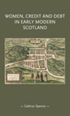 E-book, Women, credit, and debt in early modern Scotland, Spence, Cathryn, Manchester University Press