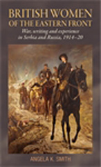 E-book, British women of the Eastern Front : War, writing and experience in Serbia and Russia, 1914-20, Manchester University Press