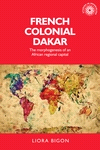 eBook, French colonial Dakar : The morphogenesis of an African regional capital, Manchester University Press