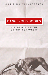 eBook, Dangerous bodies : Historicising the gothic corporeal, Manchester University Press