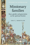 E-book, Missionary families : Race, gender and generation on the spiritual frontier, Manchester University Press