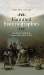E-book, Haunted historiographies : The rhetoric of ideology in postcolonial Irish fiction, Manchester University Press