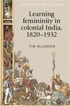 E-book, Learning femininity in colonial India, 1820-1932, Manchester University Press