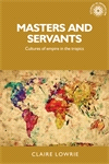 E-book, Masters and servants : Cultures of empire in the tropics, Manchester University Press