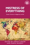 E-book, Mistress of everything : Queen Victoria in Indigenous worlds, Manchester University Press