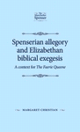 E-book, Spenserian allegory and Elizabethan biblical exegesis : A context for "The Faerie Queene", Manchester University Press