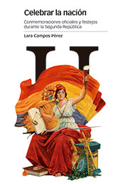 E-book, Celebrar la nación : conmemoraciones oficiales y festejos durante la Segunda República, Campos Pérez, Lara, Marcial Pons, Ediciones de Historia