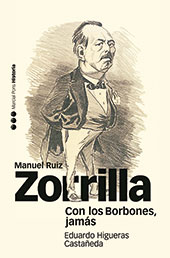 E-book, Con los Borbones, jamás : biografía de Manuel Ruiz Zorrilla (1833-1895), Higueras Castañeda, Eduardo, Marcial Pons, Ediciones de Historia