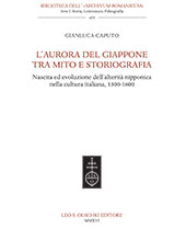 E-book, L'aurora del Giappone tra mito e storiografia : nascita ed evoluzione dell'alterità nipponica nella cultura italiana, 1300-1600, Caputo, Gianluca, L.S. Olschki