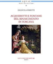 E-book, Acquedotti e fontane del Rinascimento in Toscana : acqua, architettura e città al tempo di Cosimo I dei Medici, L.S. Olschki