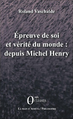 E-book, Epreuve de soi et vérité du monde : depuis Michel Henry, Vaschalde, Roland, Orizons