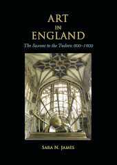 E-book, Art in England : The Saxons to the Tudors : 600-1600, James, Sara N., Oxbow Books