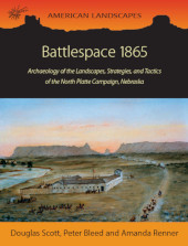 E-book, Battlespace 1865 : Archaeology of the Landscapes, Strategies, and Tactics of the North Platte Campaign, Nebraska, Oxbow Books
