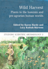 E-book, Wild Harvest : Plants in the Hominin and Pre-Agrarian Human Worlds, Oxbow Books