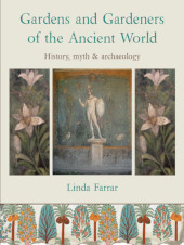 E-book, Gardens and Gardeners of the Ancient World : History, Myth and Archaeology, Oxbow Books