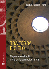 E-book, Tra terra e cielo : cupole e obelischi nella cultura mediterranea, Santillo Frizell, Barbro, Mauro Pagliai
