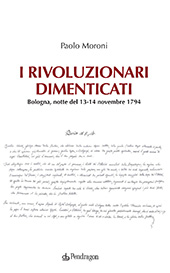 eBook, I rivoluzionari dimenticati : Bologna, notte del 13-14 novembre 1794, Pendragon