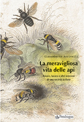 eBook, La meravigliosa vita delle api : amore, lavoro e altri interessi di una società in fiore, Pendragon