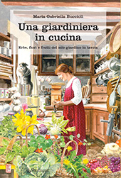 E-book, Una giardiniera in cucina : erbe, fiori e frutti del mio giardino in tavola, Buccioli, Maria Gabriella, Pendragon