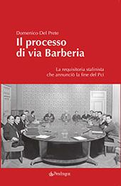 eBook, Il processo di via Barberia : la requisitoria stalinista che annunciò la fine del Pci, Del Prete, Domenico, Pendragon